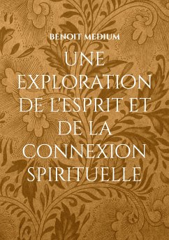 une exploration de l'esprit et de la connexion spirituelle (eBook, ePUB) - medium, benoit