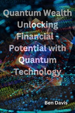 Quantum Wealth Unlocking Financial - Potential with Quantum Technology (eBook, ePUB) - Davis, Ben