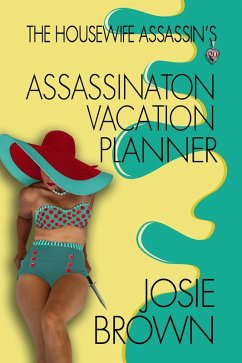 The Housewife Assassin's Assassination Vacation Planner (eBook, ePUB) - Brown, Josie