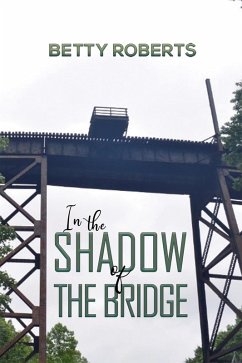 In the Shadow of the Bridge (eBook, ePUB) - Roberts, Betty