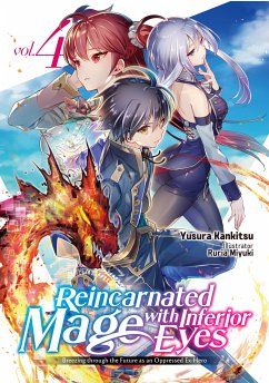 Reincarnated Mage with Inferior Eyes: Breezing through the Future as an Oppressed Ex-Hero Volume 4 (eBook, ePUB) - Kankitsu, Yusura