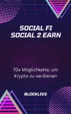 Social FI Social 2 Earn   70x Möglichkeiten, um Krypto zu verdienen (eBook, ePUB)