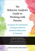 Behavior Analyst's Guide to Working with Parents (eBook, ePUB) Behavior Analyst's Guide to Working with Parents (eBook, ePUB)