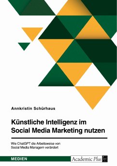 Künstliche Intelligenz im Social Media Marketing nutzen. Wie ChatGPT die Arbeitsweise von Social Media Managern verändert (eBook, PDF) - Schürhaus, Annkristin