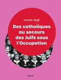 Des catholiques au secours des Juifs sous l'Occupation (eBook, ePUB)