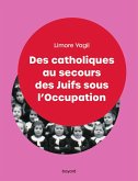 Des catholiques au secours des Juifs sous l'Occupation (eBook, ePUB) Des catholiques au secours des Juifs sous l'Occupation (eBook, ePUB)