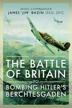 From The Battle of Britain to Bombing Hitler's Berchtesgaden (eBook, PDF) - Michael Bazin, Bazin; Fenella Bazin, Bazin