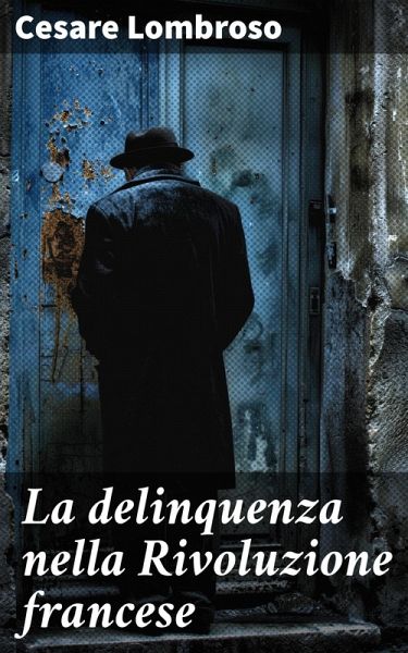 La delinquenza nella Rivoluzione francese (eBook, ePUB) La delinquenza nella Rivoluzione francese (eBook, ePUB)