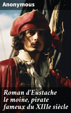 Roman d'Eustache le moine, pirate fameux du XIIIe siècle (eBook, ePUB) - Anonymous