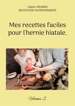 Mes recettes faciles pour l'hernie hiatale. (eBook, ePUB) - Menard, Cédric