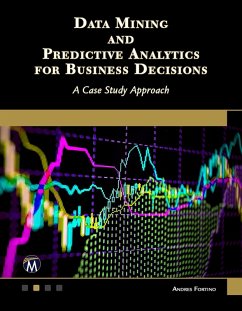 Data Mining and Predictive Analytics for Business Decisions (eBook, ePUB) - Andres Fortino, Fortino