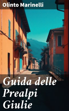 Guida delle Prealpi Giulie (eBook, ePUB) - Marinelli, Olinto