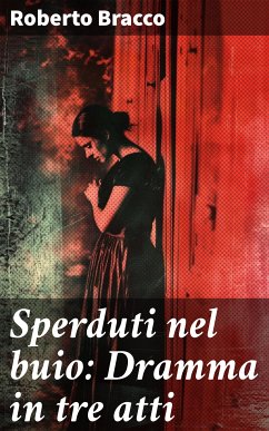 Sperduti nel buio: Dramma in tre atti (eBook, ePUB) - Bracco, Roberto