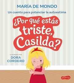 ¿Por qué estás triste, Casilda? Un cuento para potenciar la autoestima (eBook, ePUB) - de Mondo, María