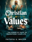 Christian Values: The Power of Faith to Transform Your Life (eBook, ePUB)