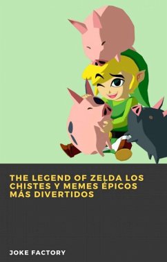 The Legend of Zelda Los chistes y memes épicos más divertidos (eBook, ePUB) - Factory, Joke