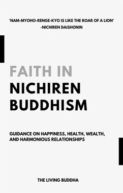 Faith in Nichiren Buddhism-Guidance on Happiness, Health, Wealth, and Harmonious Relationships (eBook, ePUB) - Buddha, The Living