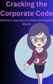 Cracking the Corporate Code Women's Journeys in a Male-Dominated World (eBook, ePUB)