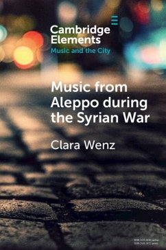 Music from Aleppo during the Syrian War (eBook, PDF) - Wenz, Clara