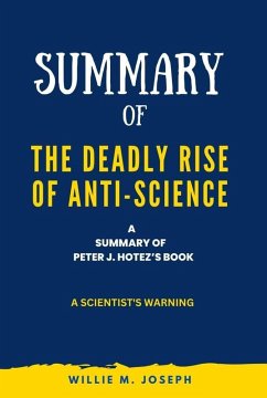 Summary of The Deadly Rise of Anti-science By Peter J. Hotez: a Scientist's Warning (eBook, ePUB) - Joseph, Willie M.