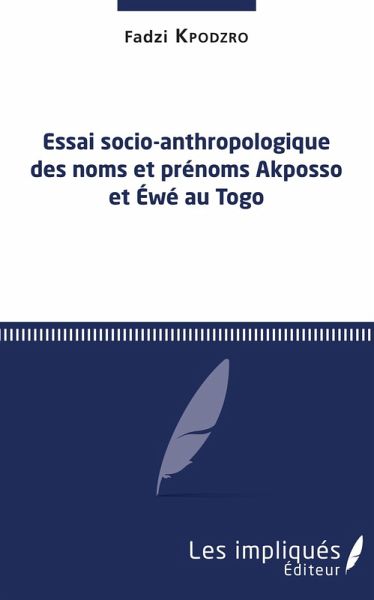 Essai socio-anthropologique des noms et prenoms Akposso et Ewe au Togo (eBook, PDF)