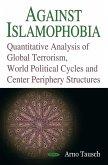 Against Islamophobia. Quantitative Analyses of Global Terrorism, World Political Cycles and Center Periphery Structures (eBook, PDF)
