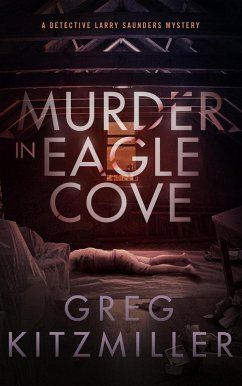 Murder in Eagle Cove (A Detective Larry Saunders Mystery, #1) (eBook, ePUB) - Kitzmiller, Greg