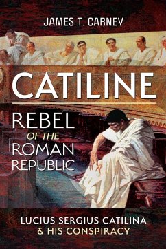 Catiline, Rebel of the Roman Republic (eBook, ePUB) - James T Carney, Carney