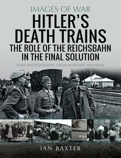 Hitler's Death Trains: The Role of the Reichsbahn in the Final Solution (eBook, PDF) - Ian Baxter, Baxter