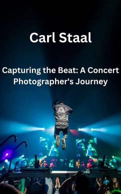 Capturing the Beat A Concert Photographer's Journey (eBook, ePUB) - Staal, Carl