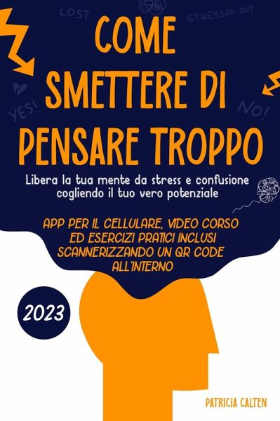 Come smettere di pensare troppo: Libera la tua mente da stress e confusione cogliendo il tuo vero potenziale (eBook, ePUB) Come smettere di pensare troppo: Libera la tua mente da stress e confusione cogliendo il tuo vero potenziale (eBook, ePUB)