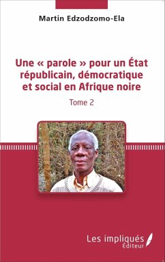 Une parole pour un Etat republicain, democratique et social en Afrique noire (Tome 2) (eBook, PDF) - Edzodzomo-Ela