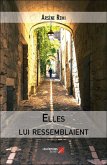 Elles lui ressemblaient (eBook, ePUB) Elles lui ressemblaient (eBook, ePUB)