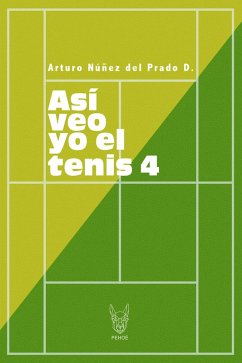 Así veo yo el tenis 4 (eBook, ePUB) - Núñez del Prado D, Arturo
