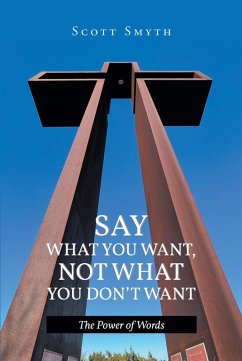 Cover Say What You Want, Not What You Don't Want (eBook, ePUB)