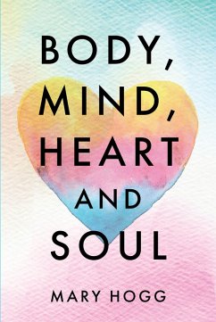 Body, Mind, Heart and Soul (eBook, ePUB) - Hogg, Mary