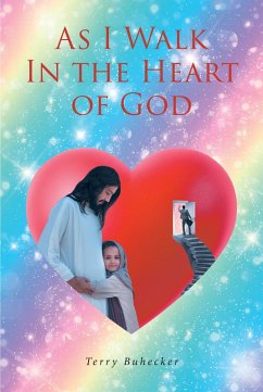 As I Walk In the Heart of God (eBook, ePUB) - Buhecker, Terry