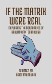 If The Matrix Were Real Exploring The Boundaries Of Reality And Technology (eBook, ePUB)