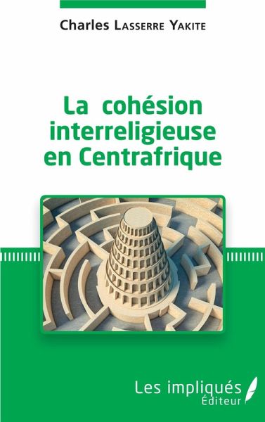 La cohesion interreligieuse en Centreafrique (eBook, PDF) La cohesion interreligieuse en Centreafrique (eBook, PDF)