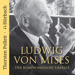 Ludwig von Mises: Der kompromisslose Liberale (MP3-Download) - Polleit, Thorsten