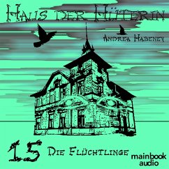 Haus der Hüterin: Band 15 - Die Flüchtlinge (MP3-Download) - Habeney, Andrea