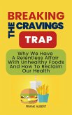 Breaking The Cravings Trap: Why We Have A Relentless Affair With Unhealthy Foods And How To Reclaim Our Health (eBook, ePUB)
