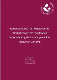 Bedarfsanalyse für (teil)stationäre Kinderhospize als regelhaftes laufendes Angebot in ausgewählten Regionen Bayerns (eBook, ePUB)