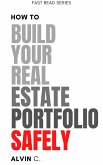 How to Build Your Real Estate Portfolio Safely (FAST READ SERIES) (eBook, ePUB)