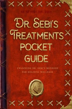 Cover Dr. Sebi's Treatments Pocket Guide: Unlocking Dr. Sebi's Methods for Holistic Wellness (eBook, ePUB)