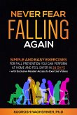 Never Fear Falling Again: Simple and Easy Exercises for Fall Prevention You Can Perform at Home and Feel Safer in 28 Days - with Exclusive Reader Access to Exercise Videos (Dr. N's Wellness Series) (eBook, ePUB)