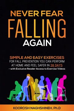 Cover Never Fear Falling Again: Simple and Easy Exercises for Fall Prevention You Can Perform at Home and Feel Safer in 28 Days - with Exclusive Reader Access to Exercise Videos (Dr. N's Wellness Series) (eBook, ePUB)
