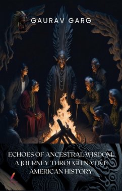 Echoes of Ancestral Wisdom: A Journey Through Native American History (eBook, ePUB) - Garg, Gaurav