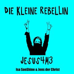 Die kleine Rebellin - Jesus4m3 (MP3-Download) - SonShine, Isa; der Christ, Jens