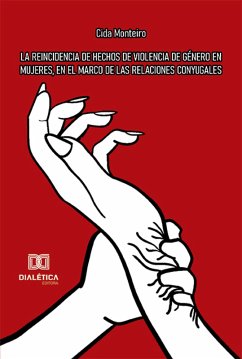 La reincidencia de hechos de violencia de género en mujeres, en el marco de las relaciones conyugales (eBook, ePUB) - Monteiro, Cida